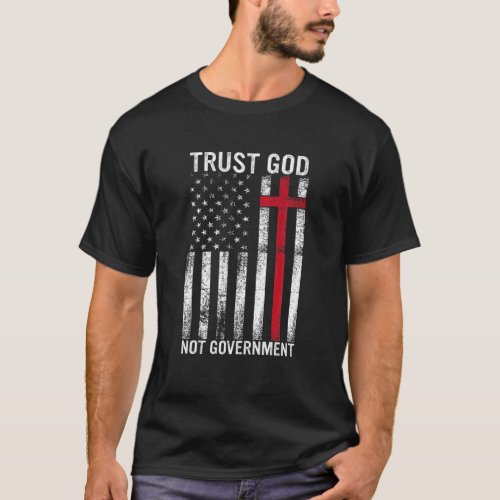 Trust God Not Government Faith Cross Trust In God T_Shirt