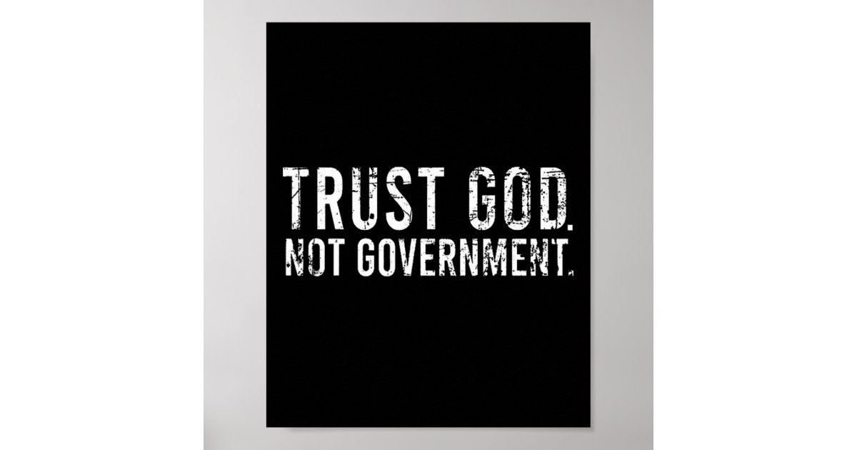 Trust God Not Government Poster | Zazzle