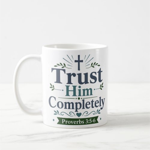 Trust Him Completely Devotional Faith Quote Coffee Mug