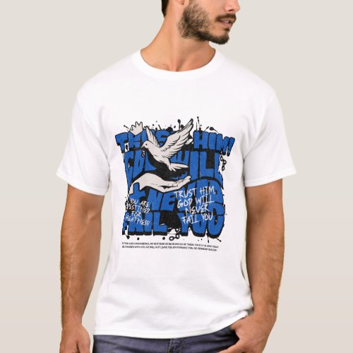 Trust Him God will never fail you design T_Shirt