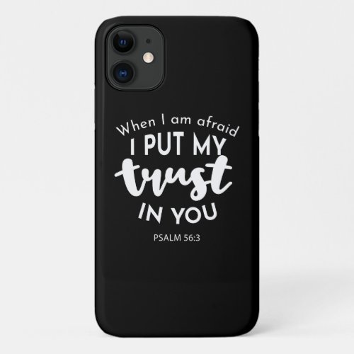 Trust in Darkness When I am Afraid I Put My Trust iPhone 11 Case