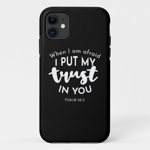 Trust in Darkness When I am Afraid I Put My Trust iPhone 11 Case