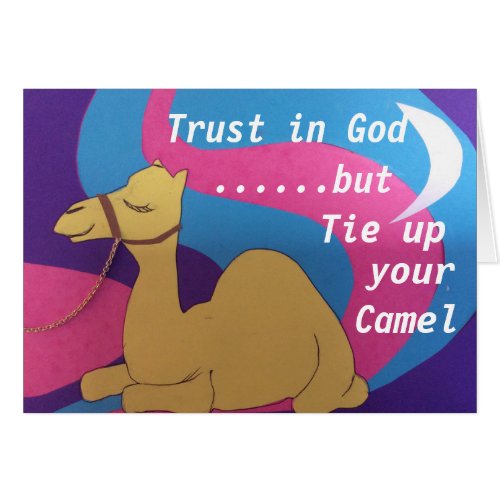 Trust in God but tie up your camel