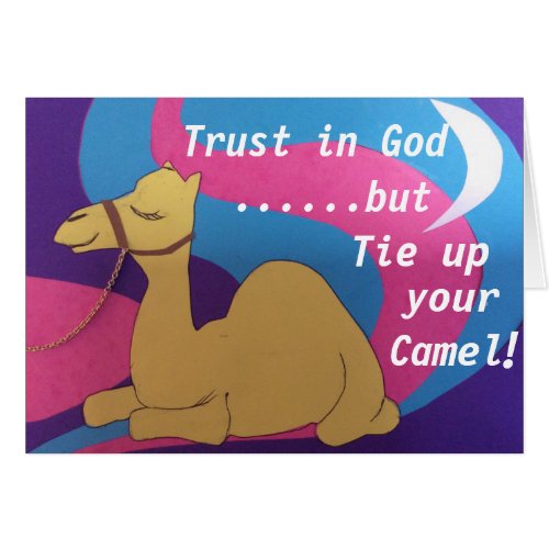 Trust in God but tie up your camel