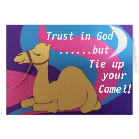 Trust in God but tie up your camel | Zazzle.com