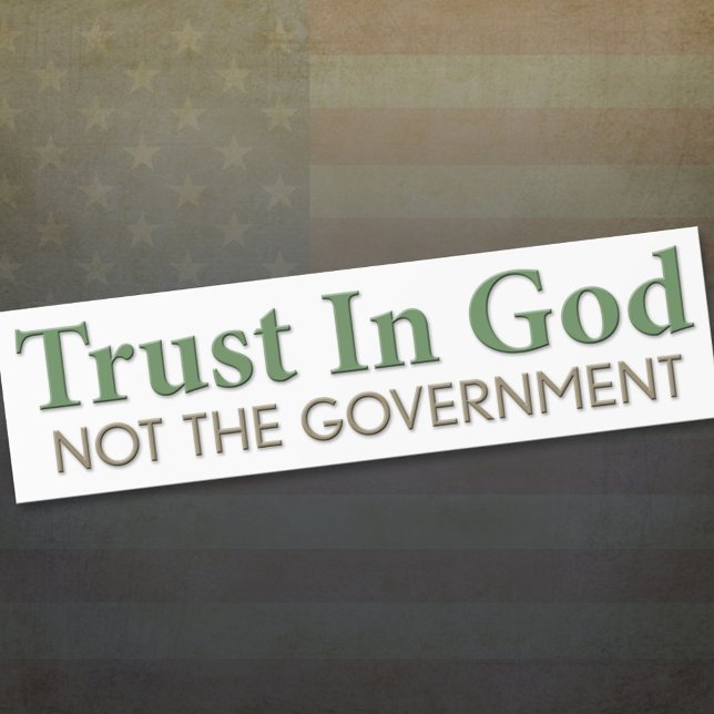 Trust in God, Not the Government Bumper Sticker (Creator Uploaded)