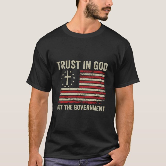 Trust In God Not The Governt Patriotic Christian U T-Shirt (Front)