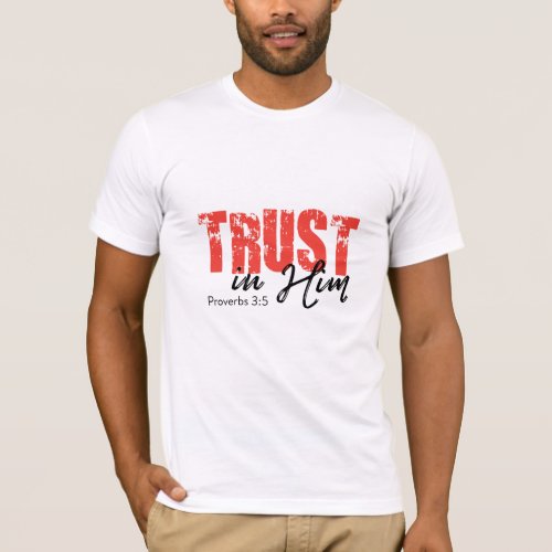 Trust in Him _ Proverbs 35 T_Shirt