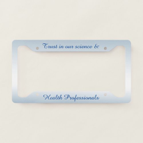Trust in Our Science and Health Professionals License Plate Frame