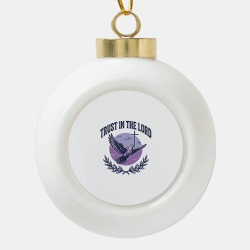 Trust in the Lord Dove Christian T-Shirt Design_1 Ceramic Ball Christmas Ornament