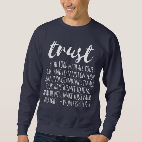 Trust in the Lord Proverbs 35_6 Sweatshirt