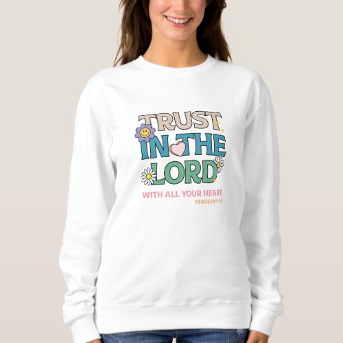 Trust In The Lord  With All Your Heart Aesthetic Sweatshirt