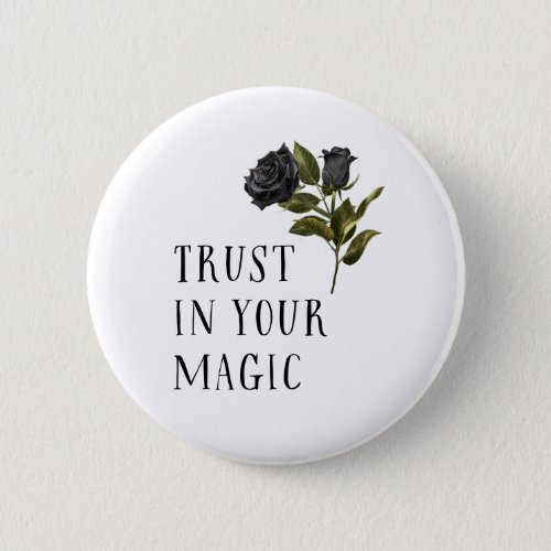 Trust In Your Magic Black Rose Rustic Button