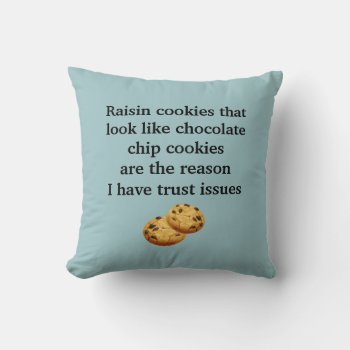 Trust Issues Raisin Looks Like Choc Chip Cookie Throw Pillow by HydrangeaBlue at Zazzle