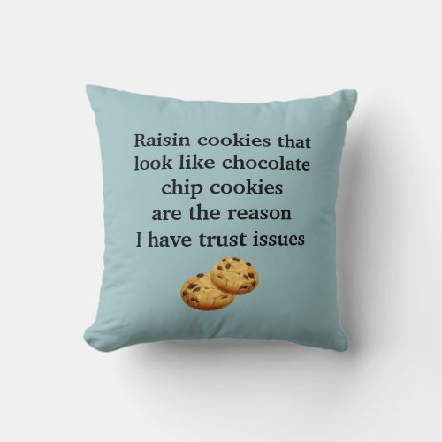 Trust Issues Raisin Looks Like Choc Chip Cookie Throw Pillow