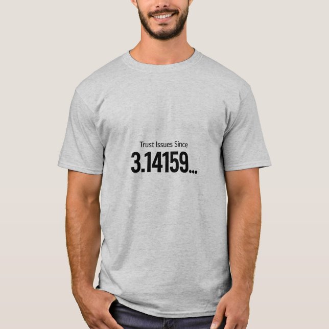 Trust Issues Since 3.14159…, Sarcastic Pi Day  T-Shirt (Front)
