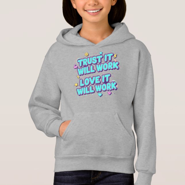 Trust It Will Work, Love It Will Work Hoodie (Front)