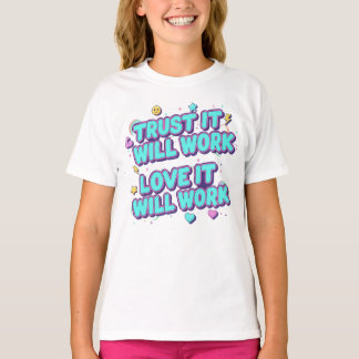 Trust It Will Work, Love It Will Work T-Shirt