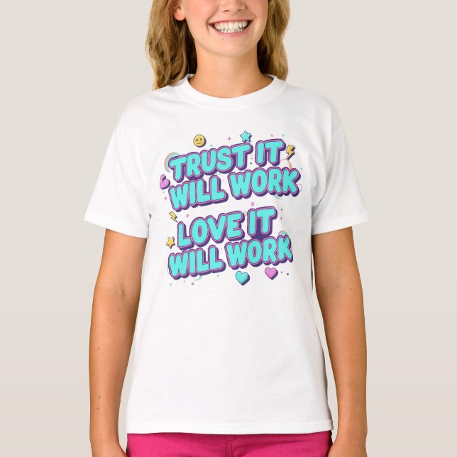 Trust It Will Work, Love It Will Work T-Shirt (Front)
