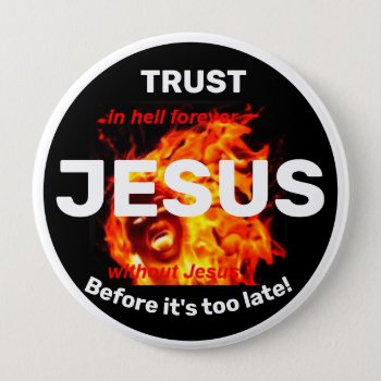 Trust Jesus Before It's Too Late Button by hamgear at Zazzle