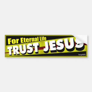 Trust Jesus for Eternal Life Bumper Sticker