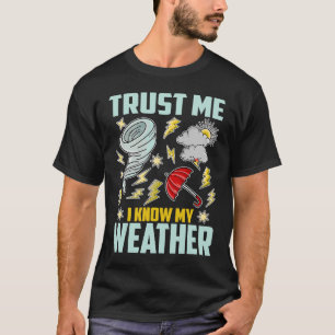 Trust Know My Weather Weather Climate Meteorology T-Shirt