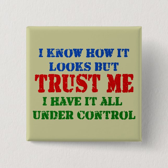 Trust Me - All Under Control Pinback Button (Front)