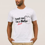 Trust Me Almost A Doctor Medical Health Pun Funny T-shirt at Zazzle