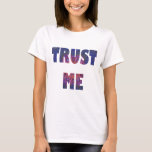 &quot;trust Me&quot; Customizable T Shirt at Zazzle