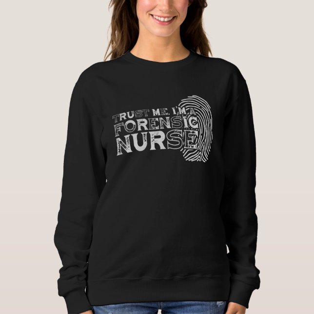 Trust Me Forensic Nurse  Fingerprint  Criminalisti Sweatshirt (Front)