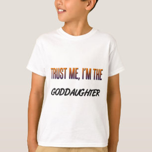 Trust Me Goddaughter T-Shirt