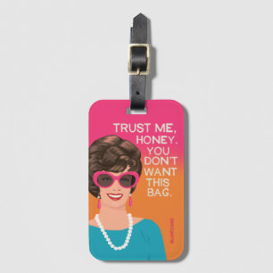 Trust me honey, you don't want this bag. luggage tag