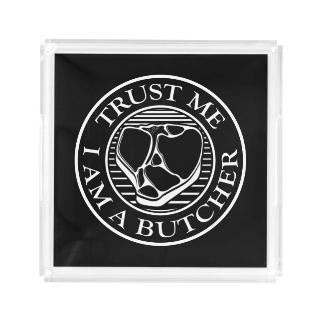 Trust me, I am a Butcher T-bone Acrylic Tray (Front)