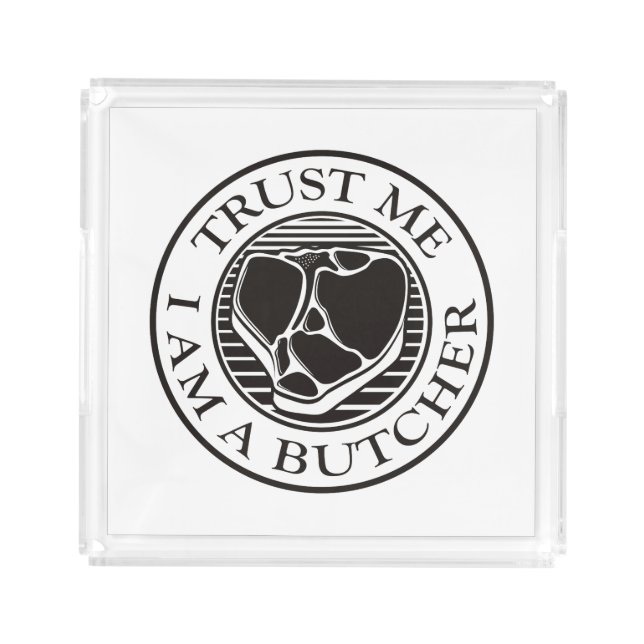 Trust me, I am a Butcher T-bone Acrylic Tray (Front)
