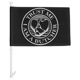 Trust me, I am a Butcher T-bone Car Flag