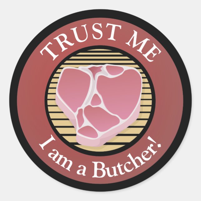 Trust me, I am a Butcher T-bone Classic Round Sticker (Front)