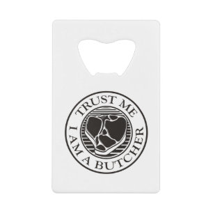 Trust me, I am a Butcher T-bone Credit Card Bottle Opener