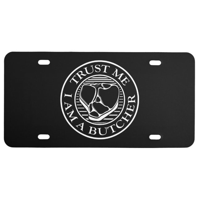 Trust me, I am a Butcher T-bone License Plate (Front)