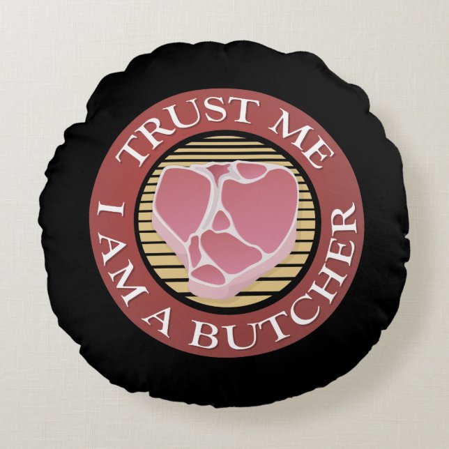 Trust me, I am a Butcher T-bone Round Pillow (Front)