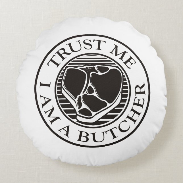 Trust me, I am a Butcher T-bone Round Pillow (Front)
