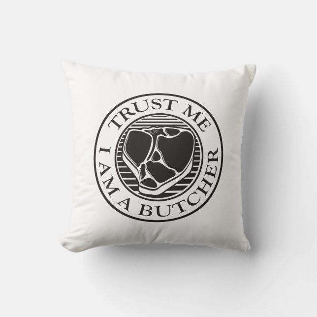 Trust me, I am a Butcher T-bone Throw Pillow (Front)