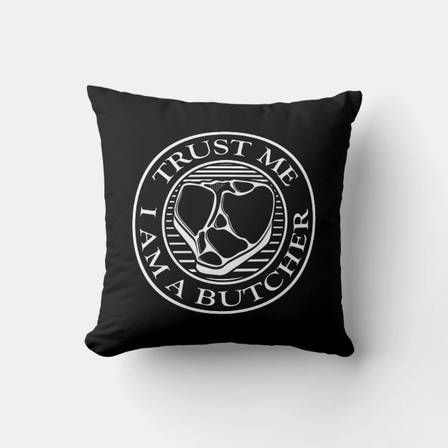 Trust me, I am a Butcher T-bone Throw Pillow (Front)