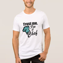 Trust me I am a Chef  Tri-Blend Shirt