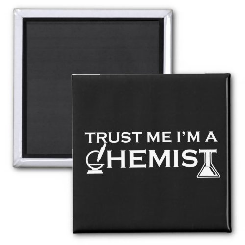 Trust me I am a chemist funny chemistry quotes Magnet