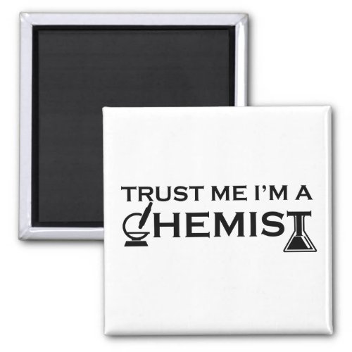 Trust me I am a chemist funny chemistry quotes Magnet