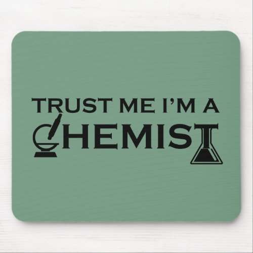 Trust me I am a chemist funny chemistry quotes Mouse Pad