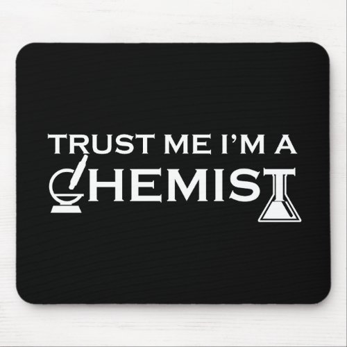 Trust me I am a chemist funny chemistry quotes Mouse Pad