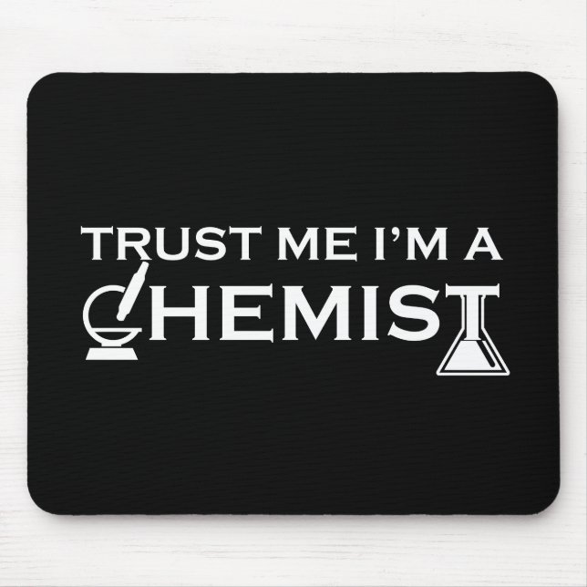 Trust me I am a chemist funny chemistry quotes Mouse Pad (Front)