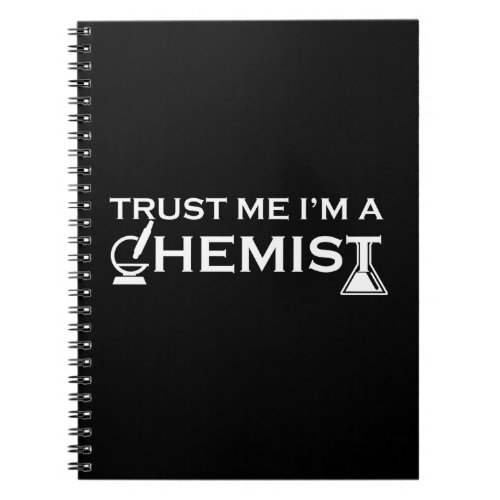 Trust me I am a chemist funny chemistry quotes Notebook