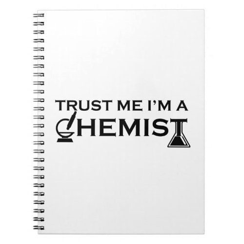 Trust me I am a chemist funny chemistry quotes Notebook